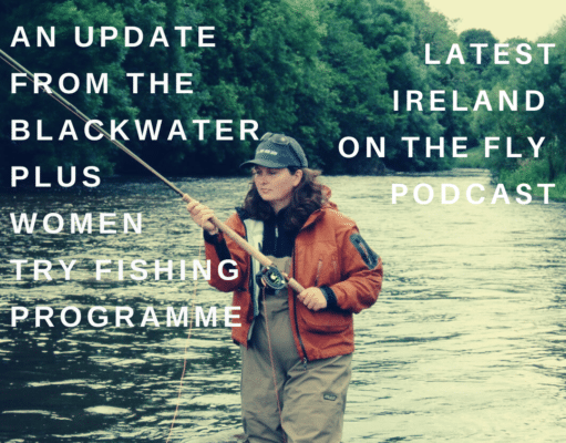 Ireland on the Fly – Blackwater Update and Women Try Fishing