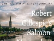 Ireland on the fly: Robert Gillespie’s Salmon Masterclass Ireland on the fly pdcast