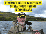 New episode of On The Fly: Remembering the glory days of Connemara sea trout fishing