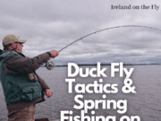 New Ireland on the Fly Podcast: Duck Fly Tactics & Spring Fishing on Lough Corrib
