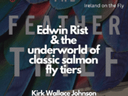 Ireland on the Fly Podcast: The Feather Thief Part 2 – Edwin Rist & the underworld of classic salmon fly tiers