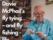 Ireland on the Fly podcast – latest episode – Davie McPhail’s fly tying and fly fishing life