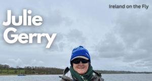 Ireland on the Fly – Julie Gerry, the only woman to win the Lough Mask World Cup, on breaking boundaries and encouraging youths into the sport