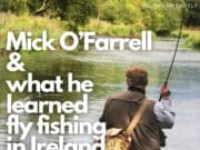 Ireland on the Fly – Mick O’Farrell and what he learned fly fishing in Ireland and the UK