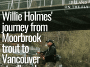 Latest episode of Ireland on the Fly: Willie Holmes’ journey from Moorbrook trout to Vancouver steelhead
